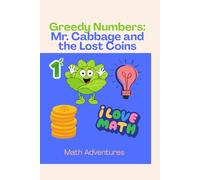 Greedy Numbers: Mr. Cabbage and the Lost Coins: Math Adventures with a Greedy Character Who Loves to Count Coins (Greedy Numbers Adventures: Math Stories from Grade 1 to Grade 3)