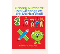Greedy Numbers: Mr. Cabbage at the Market Stall: Fun Math Adventures for Kids in Grade 2 - Learn Adding, Subtracting, Multiplying, and Dividing with a ... Math Stories from Grade 1 to Grade 3)