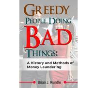 Greedy People Doing Bad Things: A History and Methods of Money Laundering