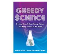 Greedy Science: Creating Knowledge, Making Money, and Being Famous in the 1980s