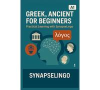 Gr ncient for Beginners: Practical Learning with SynapseLingo (Learn Gr ncient)
