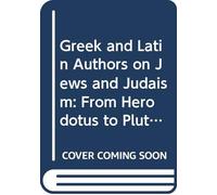 Greek and Latin Authors on Jews and Judaism, Volume One: From Herodotus to Plutarch: 1 (Fontes Ad Res Judaicas Spectantes)