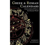 Greek and Roman Calendars: Constructions Of Time In The Classical World
