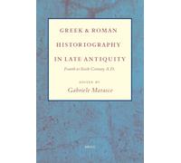 Greek and Roman Historiography in Late Antiquity: Fourth to Sixth Century AD
