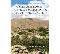 Greek and Roman Pottery from Sphakia, South-West Crete : From the White Mountains to the Deep Blue Sea (Cretan Studies: New Approaches and ... of Hellenistic, Roman and Early Byzanti)