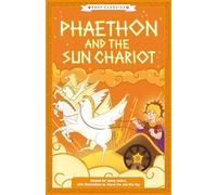 Greek Classics: Phaethon and the Sun Chariot (Easy Classics): 7 (The Greek Mythology Children's Collection: Gods, Mortals and Monsters)
