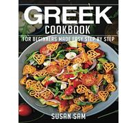 GREEK COOKBOOK: BOOK1, FOR BEGINNERS MADE EASY STEP BY STEP