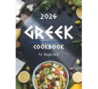 Greek Cookbook for Beginners: Authentic & Easy Greek Food Recipes Made Simple - Traditional Mediterranean Dishes, Quick 5-Ingredient Meals, and Healthy Everyday Cooking at Home
