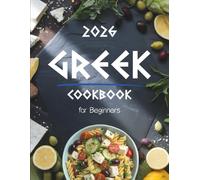 Greek Cookbook for Beginners: Authentic & Easy Greek Food Recipes Made Simple - Traditional Mediterranean Dishes, Quick 5-Ingredient Meals, and Healthy Everyday Cooking at Home