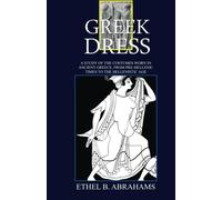 Gr ress: A study of the Costumes Worn In Ancient Greece, From Pre-Hellenic Times To The Hellenistic Age