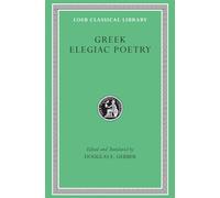 Greek Elegiac Poetry: From the Seventh to the Fifth Centuries BC (Loeb Classical Library 258)