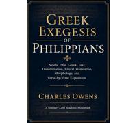 Gr xegesis of Philippians from the Nestle 1904 Greek Text: A Literal, Grammatical-Historical, Dispensational, Particular Baptist, Sovereign-Grace Expository Monograph (Exegetical Commentaries)
