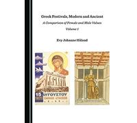 Greek Festivals, Modern and Ancient: A Comparison of Female and Male Values Volume 1