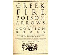 Greek Fire, Poison Arrows and Scorpion Bombs: Biological Warfare in the Ancient World