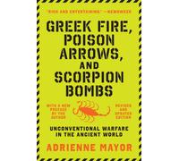Greek Fire, Poison Arrows, and Scorpion Bombs : Unconventional Warfare in the Ancient World