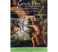 Greek Fire, Poison Arrows & Scorpion Bombs: Biological and Chemical Warfare in the Ancient World