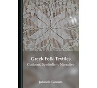 Greek Folk Textiles: Customs, Symbolism, Narrative