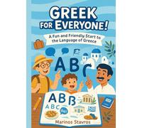 Greek for Everyone! A Fun and Friendly Start to the Language of Greece: The Fun, No-Stress Way to Learn Greek - Includes Real-Life Dialogues, Cultural Tips & Handy Cheat Sheets!