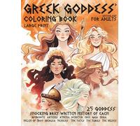 Gr oddess’ Mythology Coloring Book For Adults Large Print: Shocking Brief Written History of Each 25 Goddess’ Aphrodite, Athena, Artemis, Gaia, ... The Furies, The Fates, Medusa, Eris, Nemesis