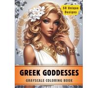 Greek Goddesses Coloring Book: Grayscale Coloring Book for Adults with 50 High-Quality and Unique Illustrations for Relaxation and Stress Relief. (Premium Grayscale Coloring Books for Adults)