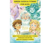 Greek Gods for Little Kids: A Fun and Friendly Introduction to 12 Famous Gods and Goddesses and 7 Titans (Greek Mythology)
