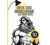 Greek Gods Monochrome Coloring Book: Black and White greek gods Designs to Complete with One Color Pen! A Calm and Creative Escape for Adults, Teens and Older Kids (Q Monochrome Coloring Book)