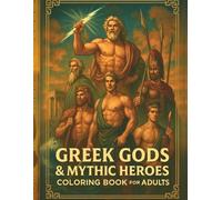 Greek Gods & Mythic Heroes Coloring Book for Adults: An Adult Coloring Book Featuring 60+ Single-Sided Illustrations of Handsome Olympian Gods, ... Stress Relief (Hunky Heroes Coloring Series)