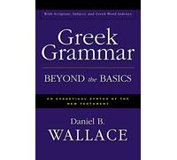 Greek Grammar Beyond the Basics: An Exegetical Syntax of the New Testament