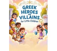 Greek heroes and villains for young children (Part 1): Mythical adventures and educational stories for children aged 3 and up