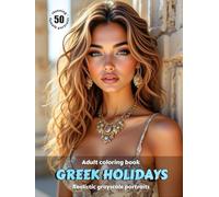 GREEK HOLIDAYS - Adult Coloring Book | Realistic Grayscale Portraits | Stunning female portraits to color | for Relaxation and Stress relief: English Edition (Colorful Adventures)