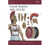 Greek Hoplite 480-323 BC: Weapons, Armour, Tactics: No. 27 (Warrior)