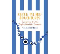 GREEK ISLAND ADVENTURES Escapades for the Sophisticated Traveler