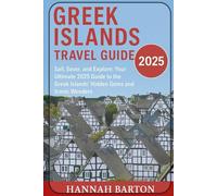 Greek island travel guide 2025: Sail, Savor, and Explore: Your Ultimate 2025 Guide to the Greek Islands’ Hidden Gems and Iconic Wonders (Epic ... Travel Guide to Unforgettable Destinations.)