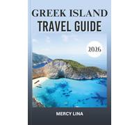 GREEK ISLAND TRAVEL GUIDE 2026: Explore Hidden Beaches, Vibrant Villages, Ancient Ruins, and Top Destinations for the Ultimate Adventure.