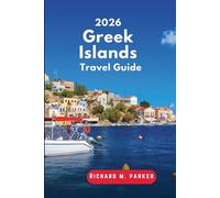 Greek Islands Travel Guide 2026: Explore Aegean & Ionian, Beaches, Ancient Cities, Top Hikes, Museums, Parks, Cyclades, fine dining and packed Itineraries all year