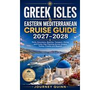 Greek Isles and Eastern Mediterranean Cruise Guide 2027-2028: Ports, Excursions, Beaches, Transport, Dining and Cruise-Day Planning Across Greece, Turkey, Croatia and Beyond