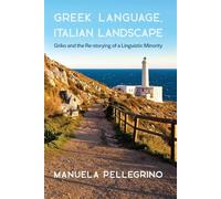 Greek Language, Italian Landscape: Griko and the Re-Storying of a Linguistic Minority (Hellenic Studies Series)