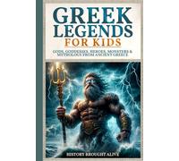 Greek Legends For Kids: Gods, Goddesses, Heroes, Monsters & Mythology From Ancient Greece