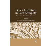 Greek Literature in Late Antiquity – Dynamism, Didacticism, Classicism