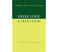 Greek Lyric: A Selection (Cambridge Gr nd Latin Classics)