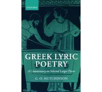 Greek Lyric Poetry: A Commentary on Selected Larger Pieces (Alcman, Stesichorus, Sappho, Alcaeus, Ibycus, Anacreon, Simonides, Bacchylides, Pindar, Sophocles, Euripides)