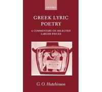 Greek Lyric Poetry: A Commentary on Selected Larger Pieces (Alcman, Stesichorus, Sappho, Alcaeus, Ibycus, Anacreon, Simonides, Bacchylides, Pindar, Sophocles, Euripides)