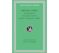 Greek Lyric, Volume II: Anacreon, Anacreontea, Choral Lyric from Olympus to Alcman (Loeb Classical Library 143)