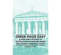 Greek Made Easy - A Simplified Method of Instruction in Modern Greek for Schools and Self Study