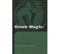 Greek Magic: Ancient, Medieval and Modern (Routledge Monographs in Classical Studies)