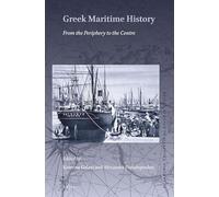 Greek Maritime History: From the Periphery to the Centre: 11 (Brill's Studies in Maritime History, 11)