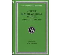 Greek Mathematical Works, Volume I: Thales to Euclid