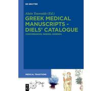 Greek Medical Manuscripts - Diels’ Catalogue: Concordances, Indexes, Addenda: 2 (Medical Traditions, 2-6)