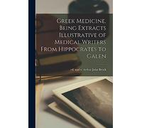 Greek Medicine, Being Extracts Illustrative of Medical Writers From Hippocrates to Galen