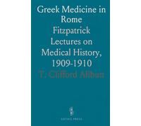 Greek Medicine in Rome: Fitzpatrick Lectures on Medical History, 1909-1910